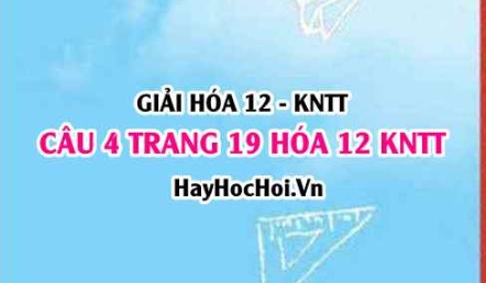 Giải câu 4 luyện tập trang 19 Hóa 12 Kết nối tri thức SGK